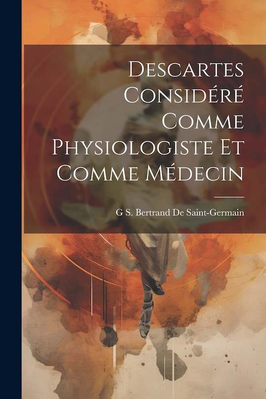 Front cover_Descartes Considéré Comme Physiologiste Et Comme Médecin