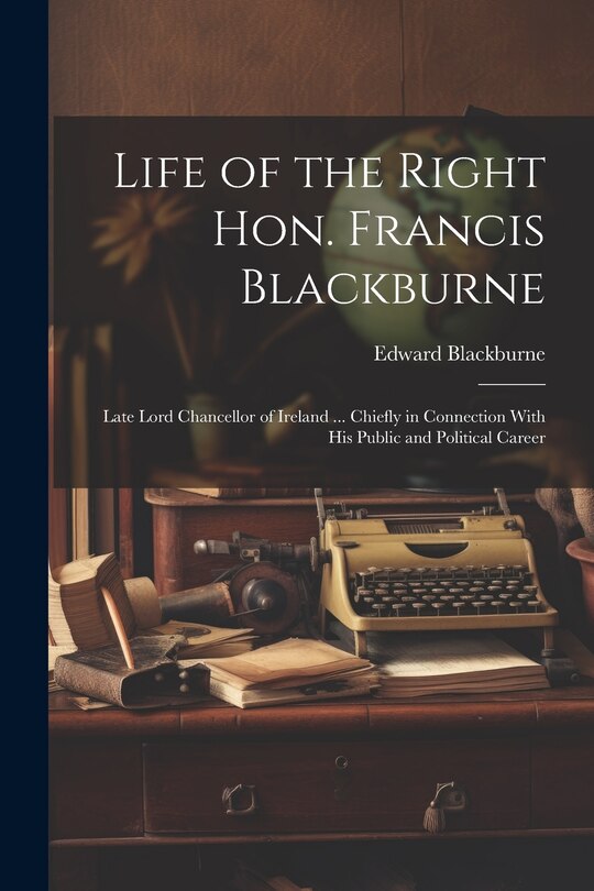 Front cover_Life of the Right Hon. Francis Blackburne