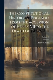 Couverture_The Constitutional History of England From the Accession of Henry VII to the Death of George Ii; Volume 4