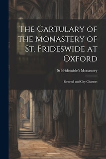 Front cover_The Cartulary of the Monastery of St. Frideswide at Oxford