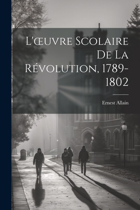 Couverture_L'oeuvre Scolaire De La Révolution, 1789-1802
