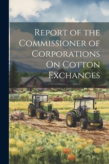 Couverture_Report of the Commissioner of Corporations On Cotton Exchanges