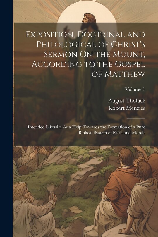 Couverture_Exposition, Doctrinal and Philological of Christ's Sermon On the Mount, According to the Gospel of Matthew