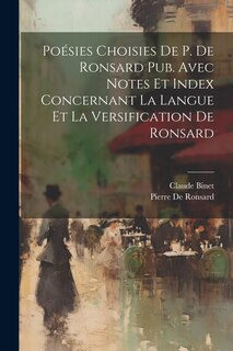 Couverture_Poésies Choisies De P. De Ronsard Pub. Avec Notes Et Index Concernant La Langue Et La Versification De Ronsard
