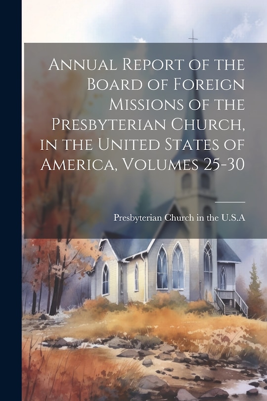 Front cover_Annual Report of the Board of Foreign Missions of the Presbyterian Church, in the United States of America, Volumes 25-30