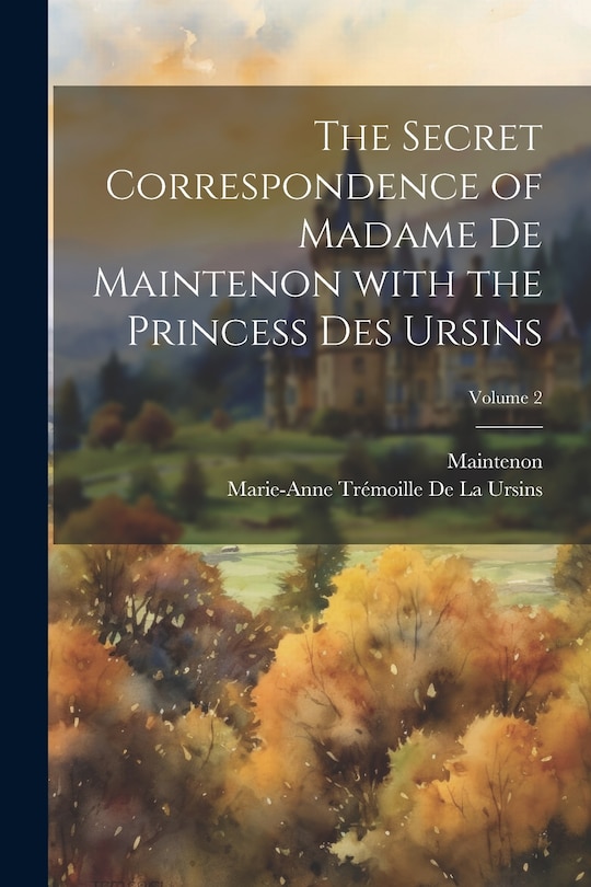 Couverture_The Secret Correspondence of Madame De Maintenon with the Princess Des Ursins; Volume 2
