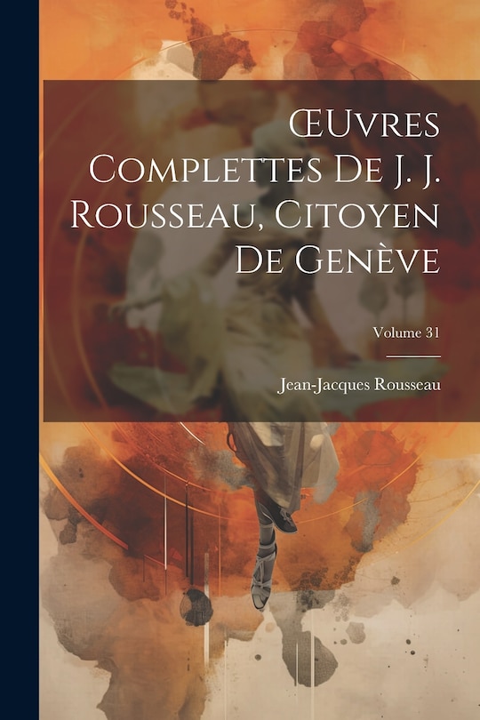 Front cover_OEuvres Complettes De J. J. Rousseau, Citoyen De Genève; Volume 31