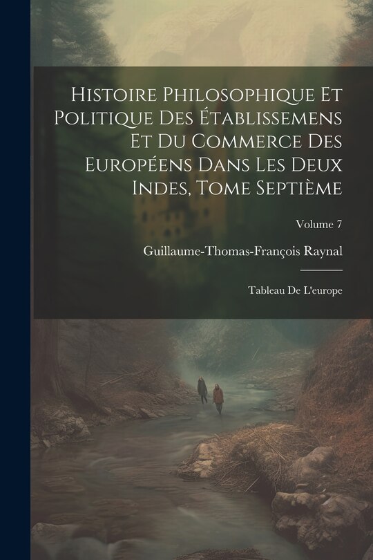 Couverture_Histoire Philosophique Et Politique Des Établissemens Et Du Commerce Des Européens Dans Les Deux Indes, Tome Septième