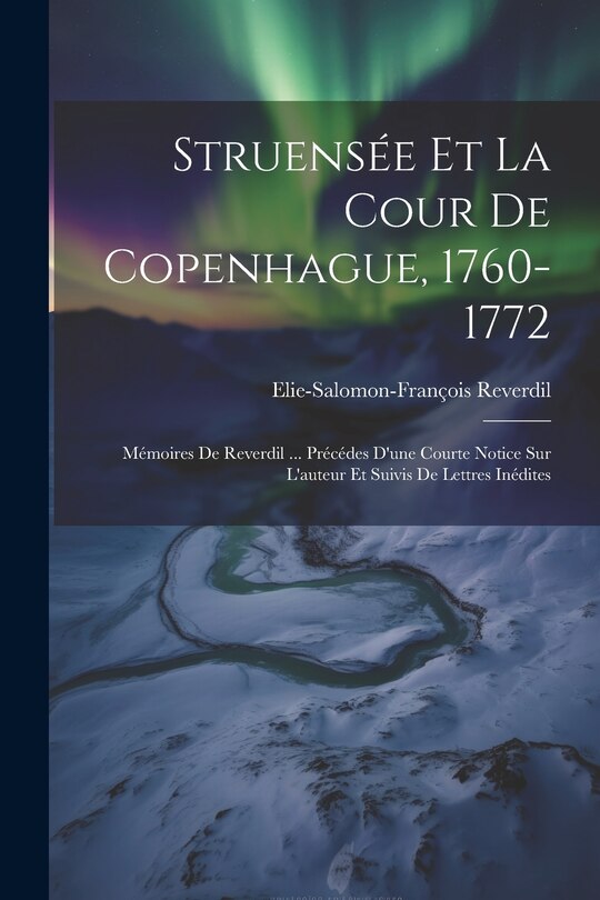Front cover_Struensée Et La Cour De Copenhague, 1760-1772