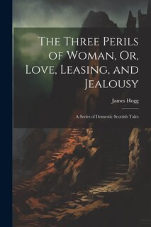 Couverture_The Three Perils of Woman, Or, Love, Leasing, and Jealousy