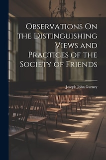 Observations On the Distinguishing Views and Practices of the Society of Friends