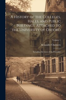 Couverture_A History of the Colleges, Halls, and Public Buildings, Attached to the University of Oxford