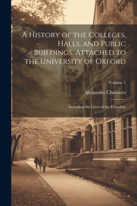Couverture_A History of the Colleges, Halls, and Public Buildings, Attached to the University of Oxford