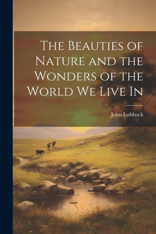 Couverture_The Beauties of Nature and the Wonders of the World We Live In