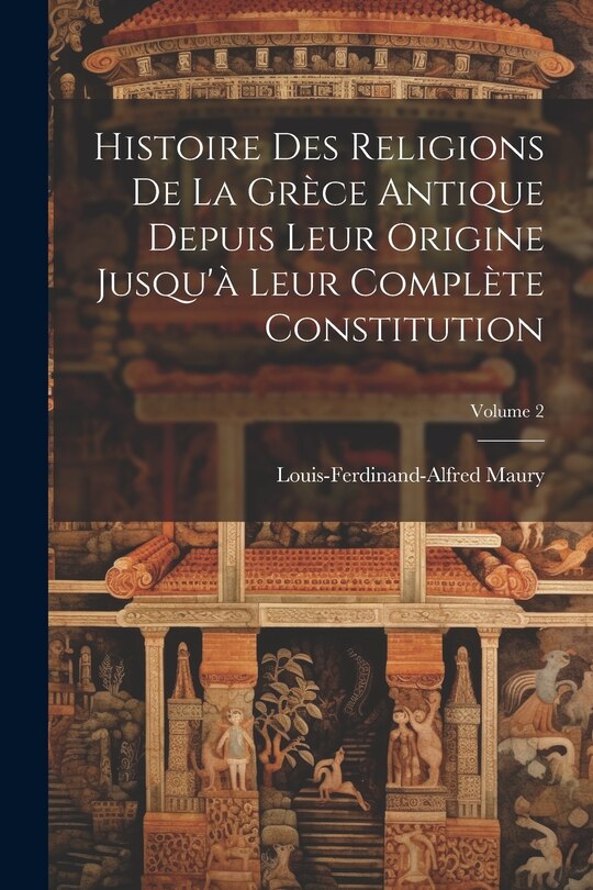 Front cover_Histoire Des Religions De La Grèce Antique Depuis Leur Origine Jusqu'à Leur Complète Constitution; Volume 2