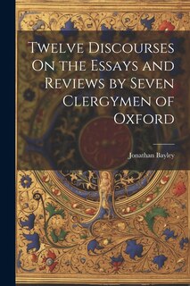 Front cover_Twelve Discourses On the Essays and Reviews by Seven Clergymen of Oxford