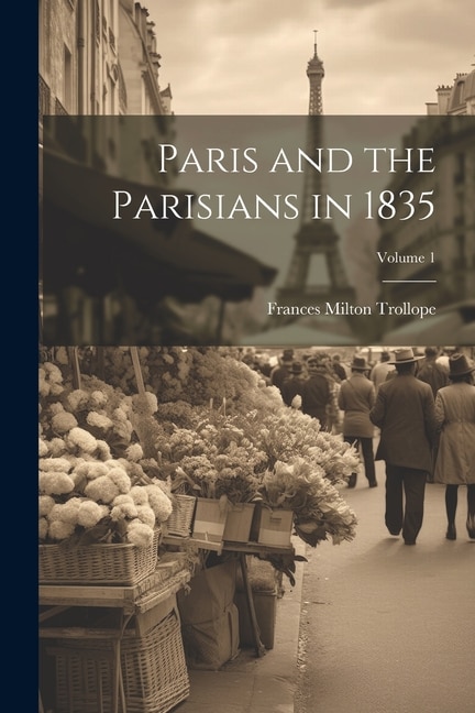 Paris and the Parisians in 1835; Volume 1