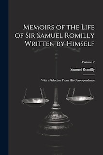 Couverture_Memoirs of the Life of Sir Samuel Romilly Written by Himself; With a Selection From His Correspondence; Volume 2