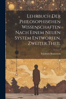 Front cover_Lehrbuch Der Philosophischen Wissenschaften Nach Einem Neuen System Entworfen, Zweiter Theil