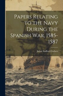 Front cover_Papers Relating to the Navy During the Spanish War, 1585-1587