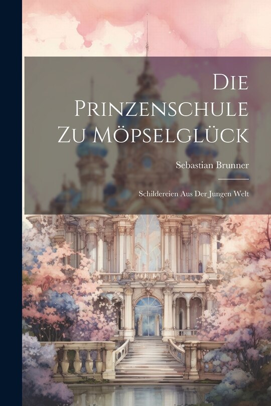 Front cover_Die Prinzenschule Zu Möpselglück