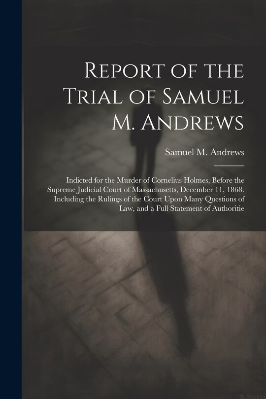 Front cover_Report of the Trial of Samuel M. Andrews