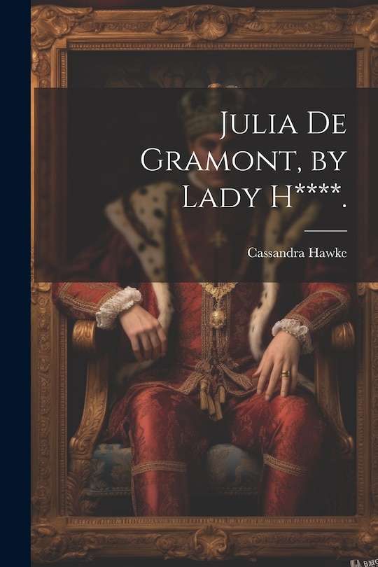 Front cover_Julia De Gramont, by Lady H****.
