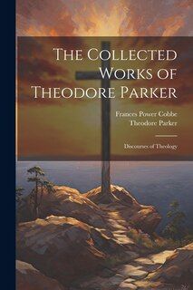 Front cover_The Collected Works of Theodore Parker