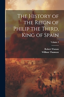 Couverture_The History of the Reign of Philip the Third, King of Spain; Volume 2
