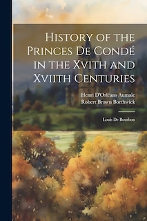 Couverture_History of the Princes De Condé in the Xvith and Xviith Centuries