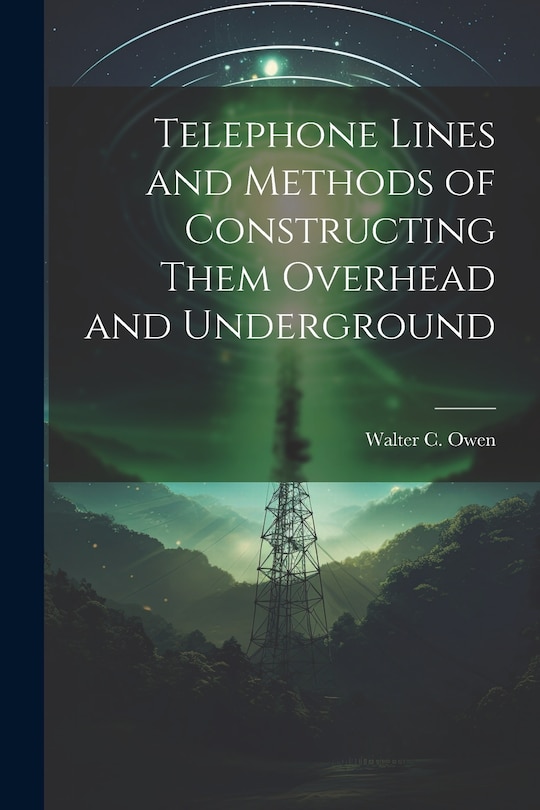 Front cover_Telephone Lines and Methods of Constructing Them Overhead and Underground