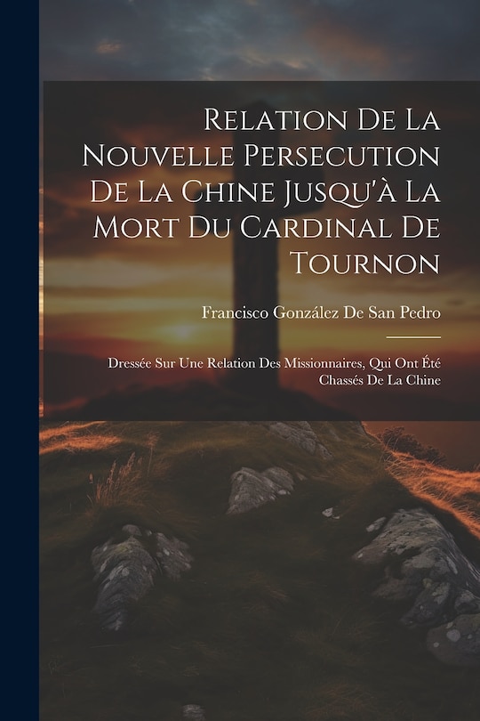 Front cover_Relation De La Nouvelle Persecution De La Chine Jusqu'à La Mort Du Cardinal De Tournon