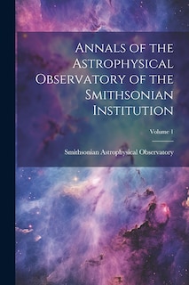 Front cover_Annals of the Astrophysical Observatory of the Smithsonian Institution; Volume 1