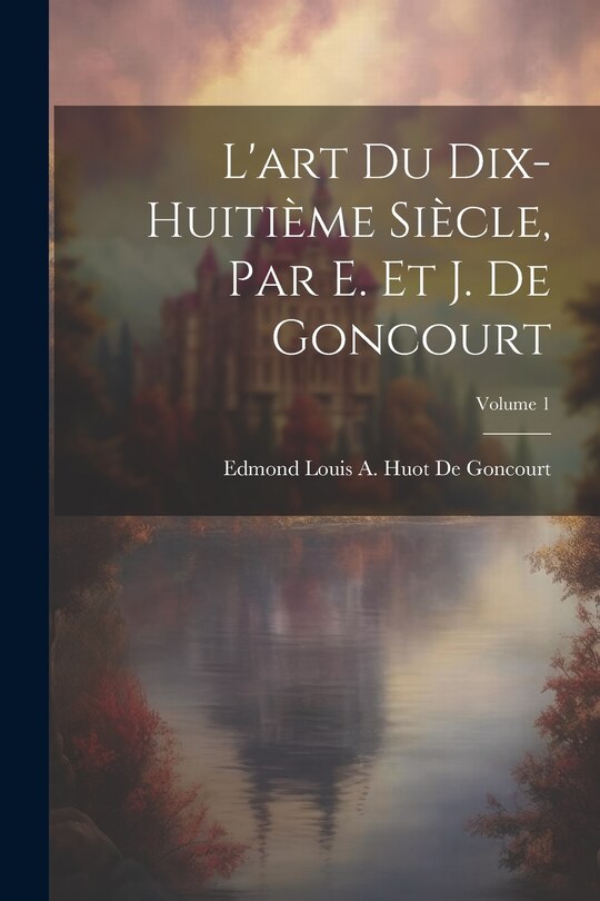 Couverture_L'art Du Dix-Huitième Siècle, Par E. Et J. De Goncourt; Volume 1