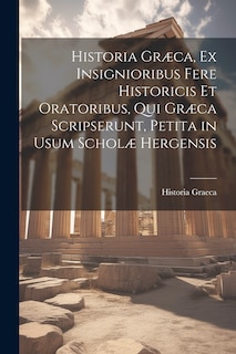 Couverture_Historia Græca, Ex Insignioribus Fere Historicis Et Oratoribus, Qui Græca Scripserunt, Petita in Usum Scholæ Hergensis