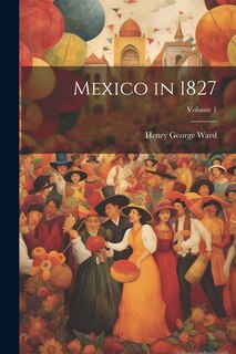 Front cover_Mexico in 1827; Volume 1