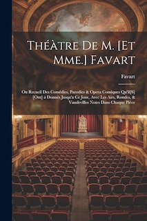 Front cover_Théàtre De M. [Et Mme.] Favart; Ou Recueil Des Comédies, Parodies & Opera Comiques Qu'il[S] [Ont] a Donnés Jusqu'a Ce Jour, Avec Les Airs, Rondes, & Vaudevilles Notes Dans Chaque Piéce
