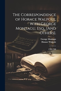Front cover_The Correspondence of Horace Walpole, With George Montagu, Esq., [And Others].