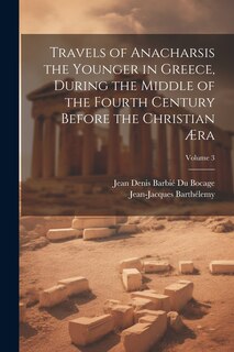 Front cover_Travels of Anacharsis the Younger in Greece, During the Middle of the Fourth Century Before the Christian Æra; Volume 3