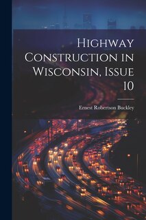 Front cover_Highway Construction in Wisconsin, Issue 10