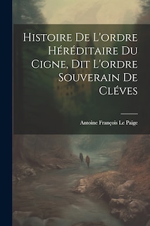 Couverture_Histoire De L'ordre Héréditaire Du Cigne, Dit L'ordre Souverain De Cléves