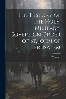 Couverture_The History of the Holy, Military, Sovereign Order of St. John of Jerusalem; Volume 4