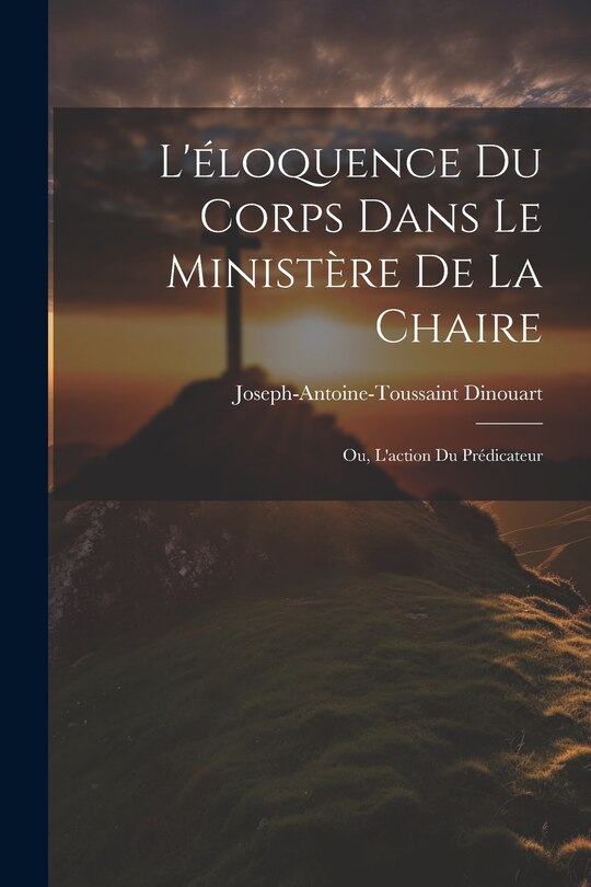 Couverture_L'éloquence Du Corps Dans Le Ministère De La Chaire