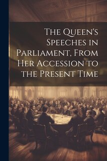 Couverture_The Queen's Speeches in Parliament, From Her Accession to the Present Time