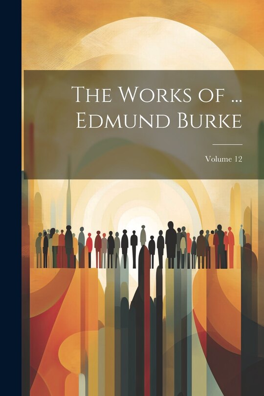Couverture_The Works of ... Edmund Burke; Volume 12