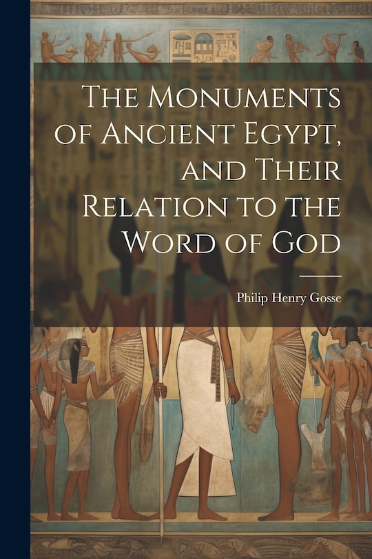 Front cover_The Monuments of Ancient Egypt, and Their Relation to the Word of God