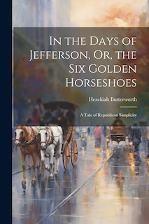 Couverture_In the Days of Jefferson, Or, the Six Golden Horseshoes