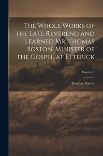 Front cover_The Whole Works of the Late Reverend and Learned Mr. Thomas Boston, Minister of the Gospel at Etterick; Volume 4