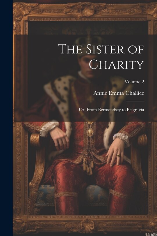 Front cover_The Sister of Charity; Or, From Bermendsey to Belgravia; Volume 2