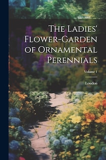 Front cover_The Ladies' Flower-Garden of Ornamental Perennials; Volume 1